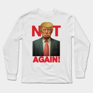 Trump - Not Again Tee Long Sleeve T-Shirt